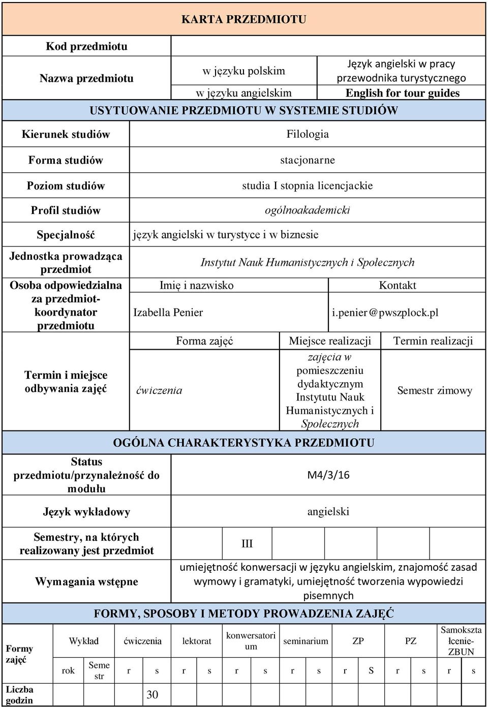 odpowiedzialna za przedmiotkoordynator przedmiotu Termin i miejsce odbywania zajęć Status przedmiotu/przynależność do modułu język angielski w turystyce i w biznesie Imię i nazwisko Izabella Penier