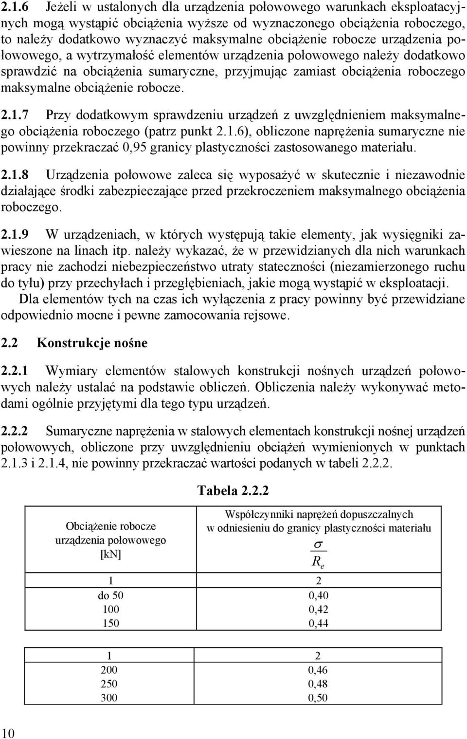 obciążenie robocze. 2.1.7 Przy dodatkowym sprawdzeniu urządzeń z uwzględnieniem maksymalnego obciążenia roboczego (patrz punkt 2.1.6), obliczone naprężenia sumaryczne nie powinny przekraczać 0,95 granicy plastyczności zastosowanego materiału.