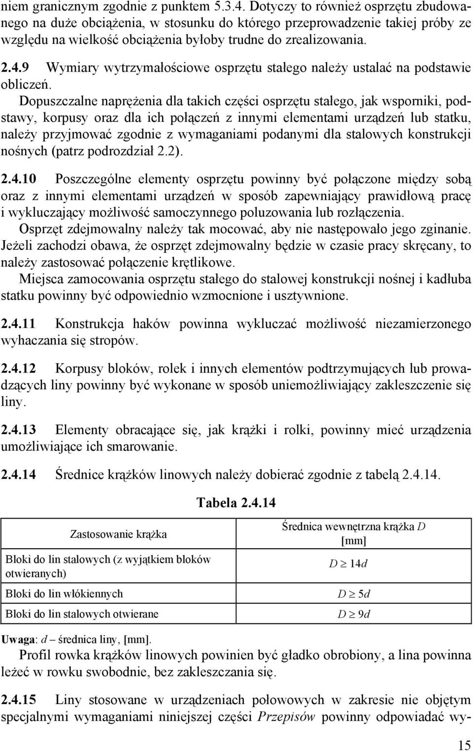 9 Wymiary wytrzymałościowe osprzętu stałego należy ustalać na podstawie obliczeń.