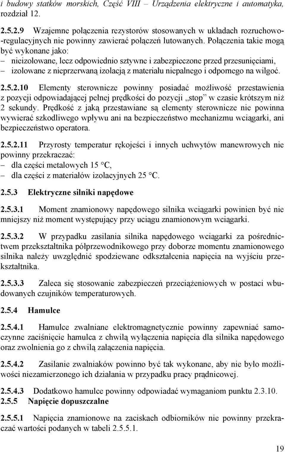 Połączenia takie mogą być wykonane jako: nieizolowane, lecz odpowiednio sztywne i zabezpieczone przed przesunięciami, izolowane z nieprzerwaną izolacją z materiału niepalnego i odpornego na wilgoć. 2.