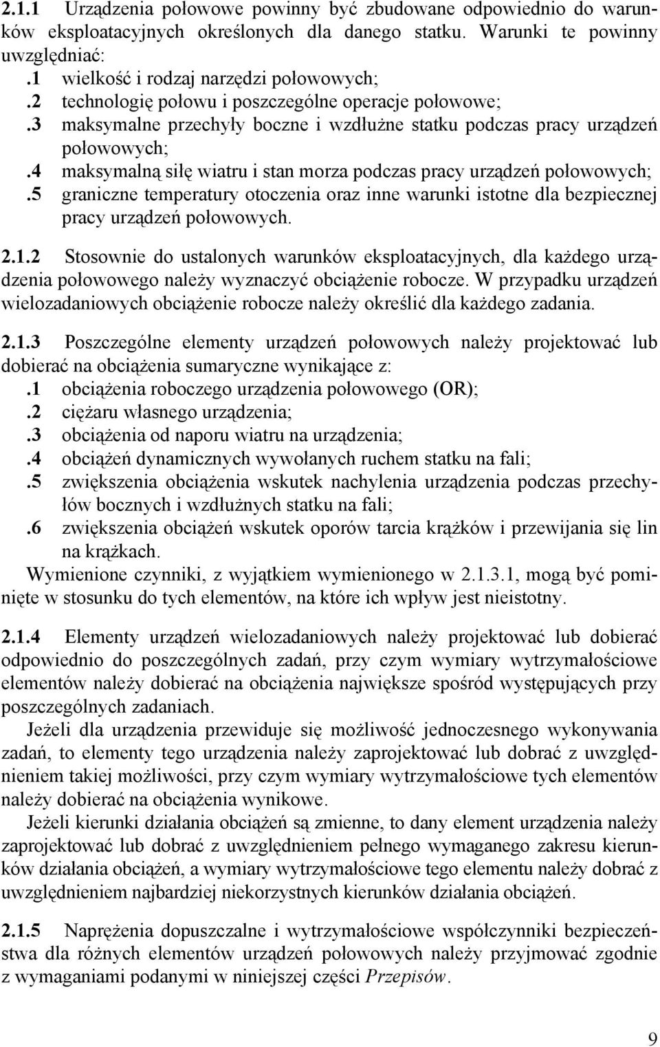 4 maksymalną siłę wiatru i stan morza podczas pracy urządzeń połowowych;.5 graniczne temperatury otoczenia oraz inne warunki istotne dla bezpiecznej pracy urządzeń połowowych. 2.1.