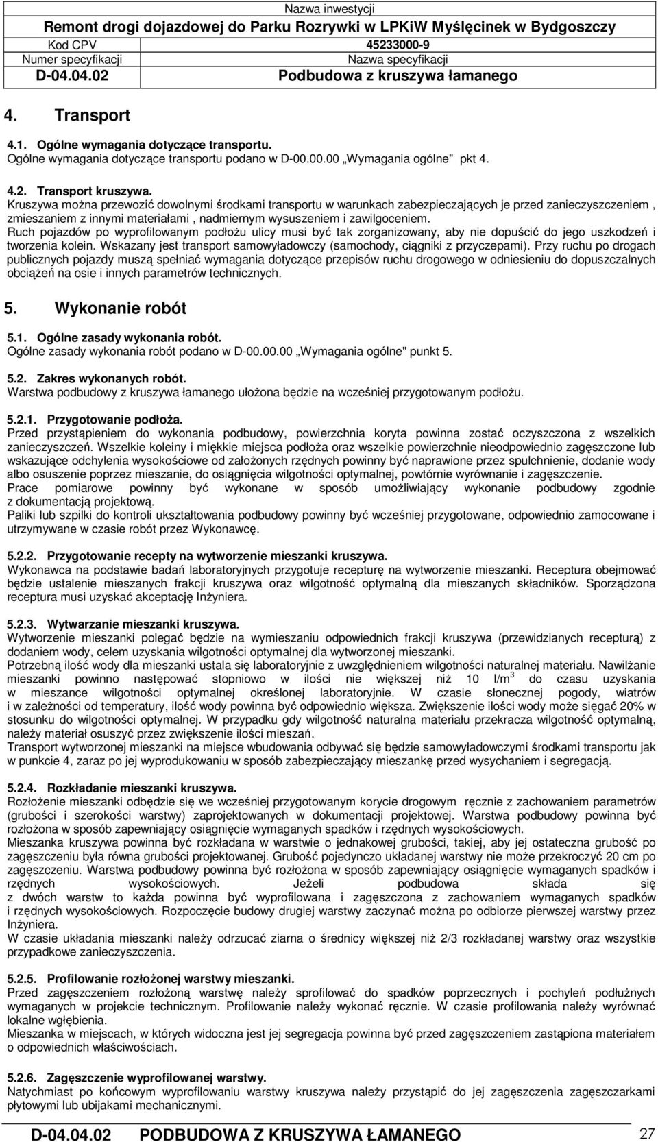 Ruch pojazdów po wyprofilowanym podłożu ulicy musi być tak zorganizowany, aby nie dopuścić do jego uszkodzeń i tworzenia kolein.