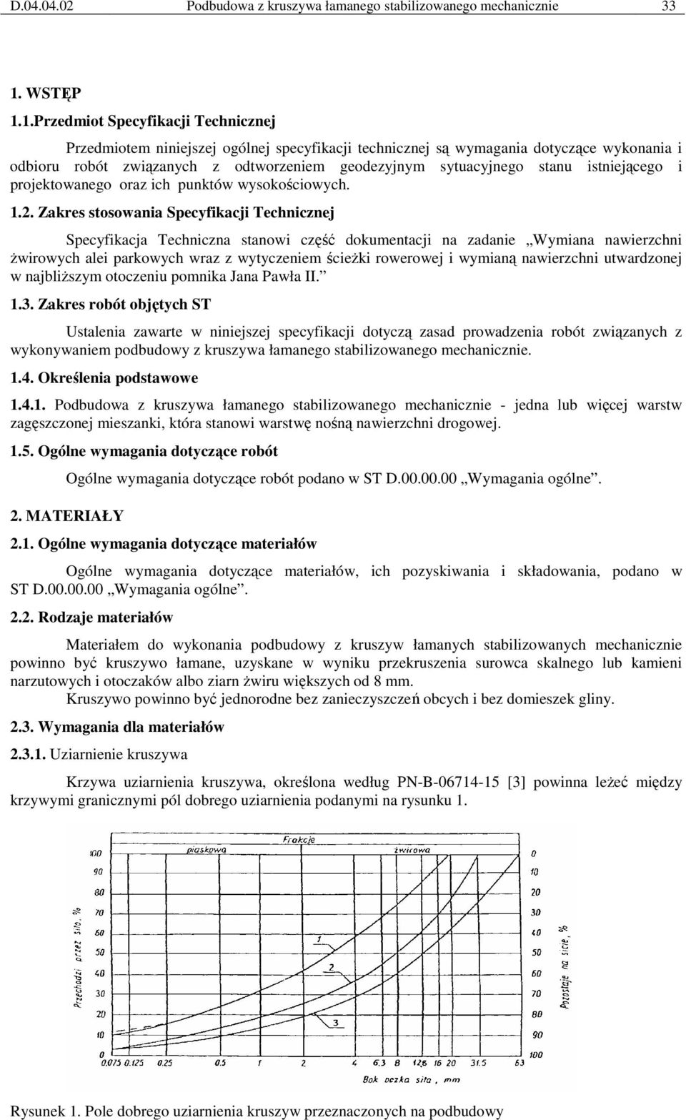 1.Przedmiot Specyfikacji Technicznej Przedmiotem niniejszej ogólnej specyfikacji technicznej są wymagania dotyczące wykonania i odbioru robót związanych z odtworzeniem geodezyjnym sytuacyjnego stanu