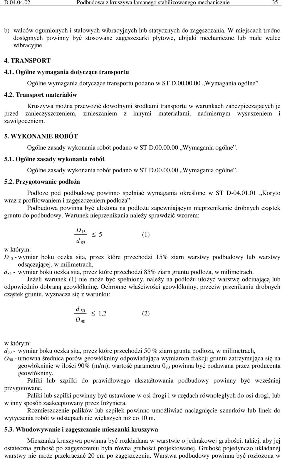 Ogólne wymagania dotyczące transportu Ogólne wymagania dotyczące transportu podano w ST D.00.00.00 Wymagania ogólne. 4.2.