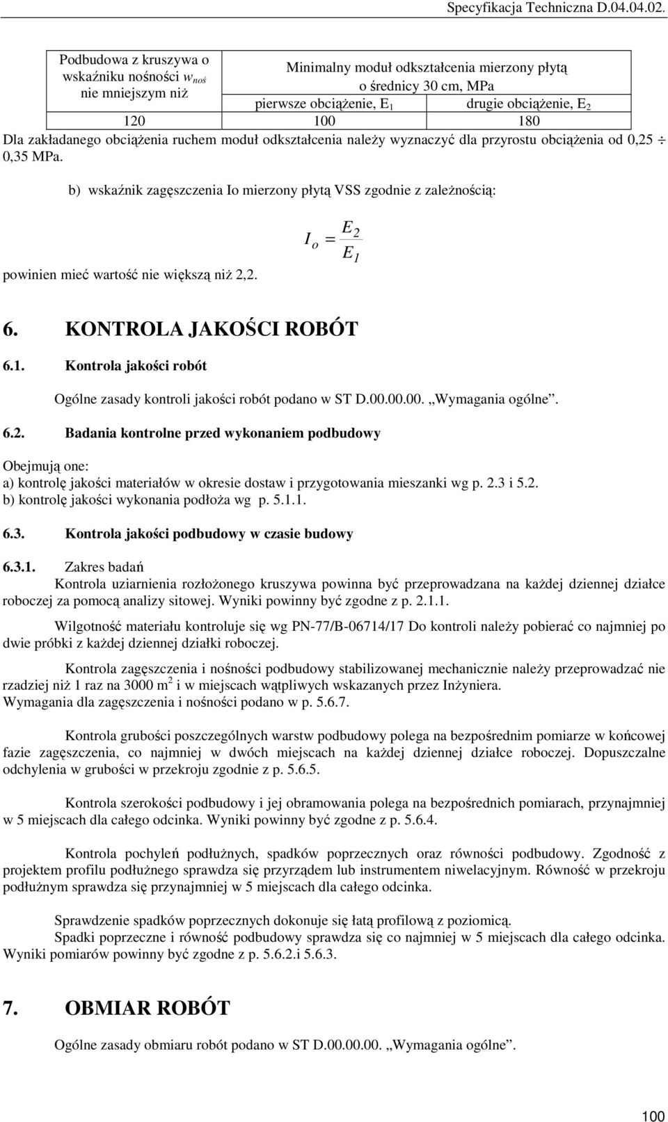 b) wskaźnik zagęszczenia Io mierzony płytą VSS zgodnie z zaleŝnością: powinien mieć wartość nie większą niŝ 2,2. I = o E E 2 1 