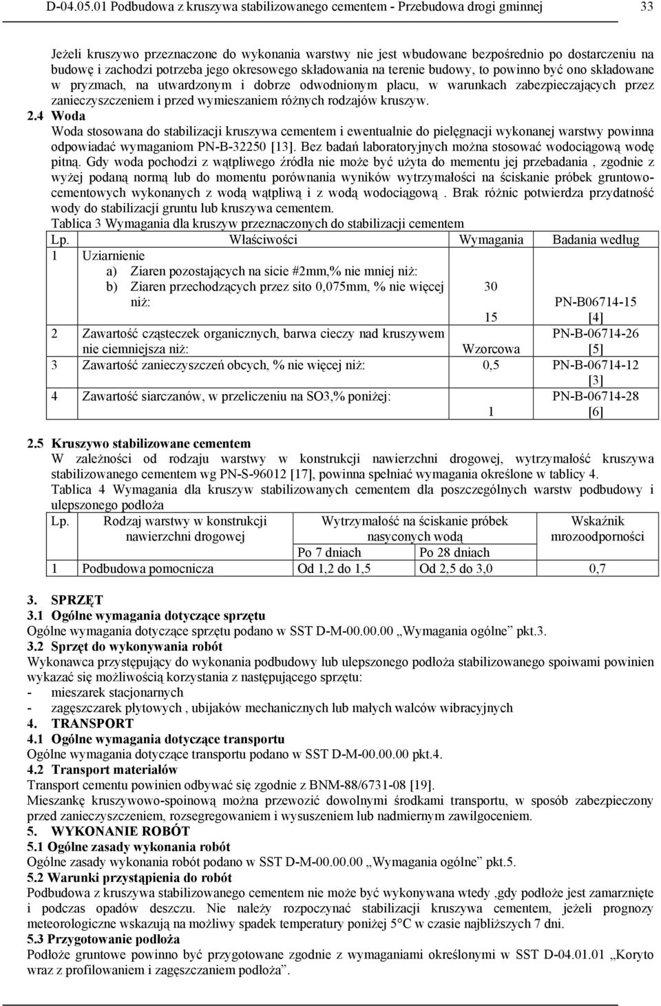 potrzeba jego okresowego składowania na terenie budowy, to powinno być ono składowane w pryzmach, na utwardzonym i dobrze odwodnionym placu, w warunkach zabezpieczających przez zanieczyszczeniem i