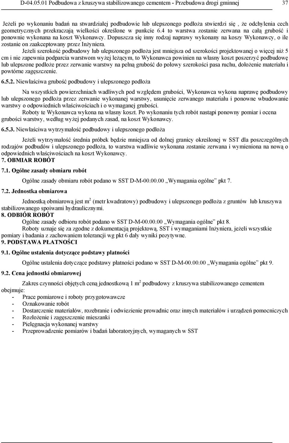 geometrycznych przekraczają wielkości określone w punkcie 6.4 to warstwa zostanie zerwana na całą grubość i ponownie wykonana na koszt Wykonawcy.