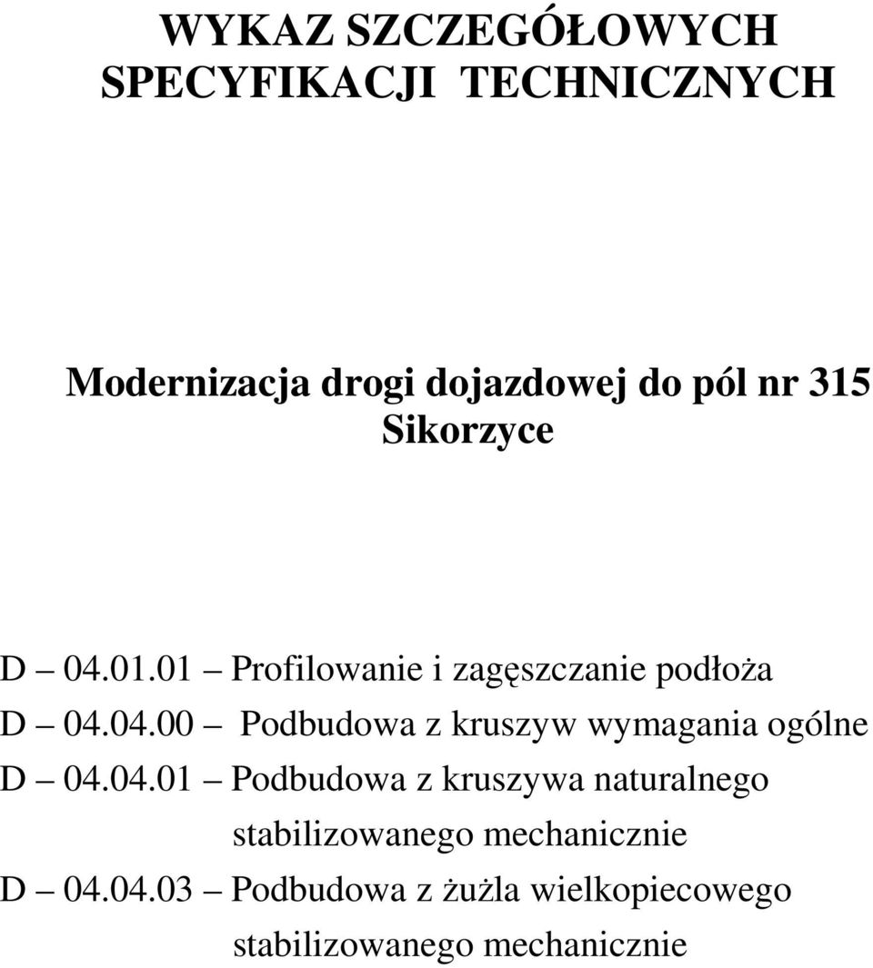 04.01 Podbudowa z kruszywa naturalnego stabilizowanego mechanicznie D 04.04.03 Podbudowa z ŜuŜla wielkopiecowego stabilizowanego mechanicznie