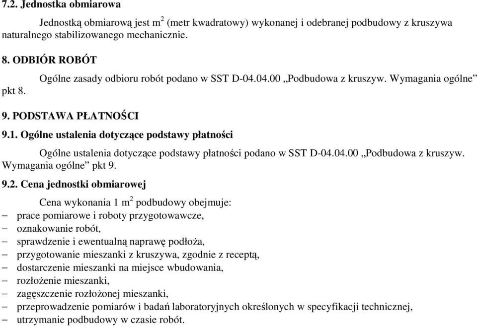 Ogólne ustalenia dotyczące podstawy płatności Ogólne ustalenia dotyczące podstawy płatności podano w SST D-04.04.00 Podbudowa z kruszyw. Wymagania ogólne pkt 9. 9.2.