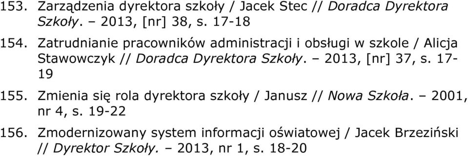 2013, [nr] 37, s. 17-19 155. Zmienia się rola dyrektora szkoły / Janusz // Nowa Szkoła. 2001, nr 4, s.