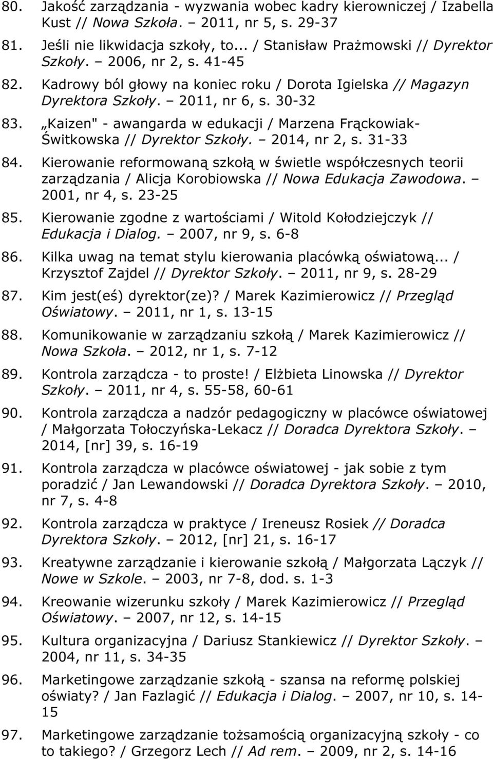 Kaizen" - awangarda w edukacji / Marzena Frąckowiak- Świtkowska // Dyrektor Szkoły. 2014, nr 2, s. 31-33 84.