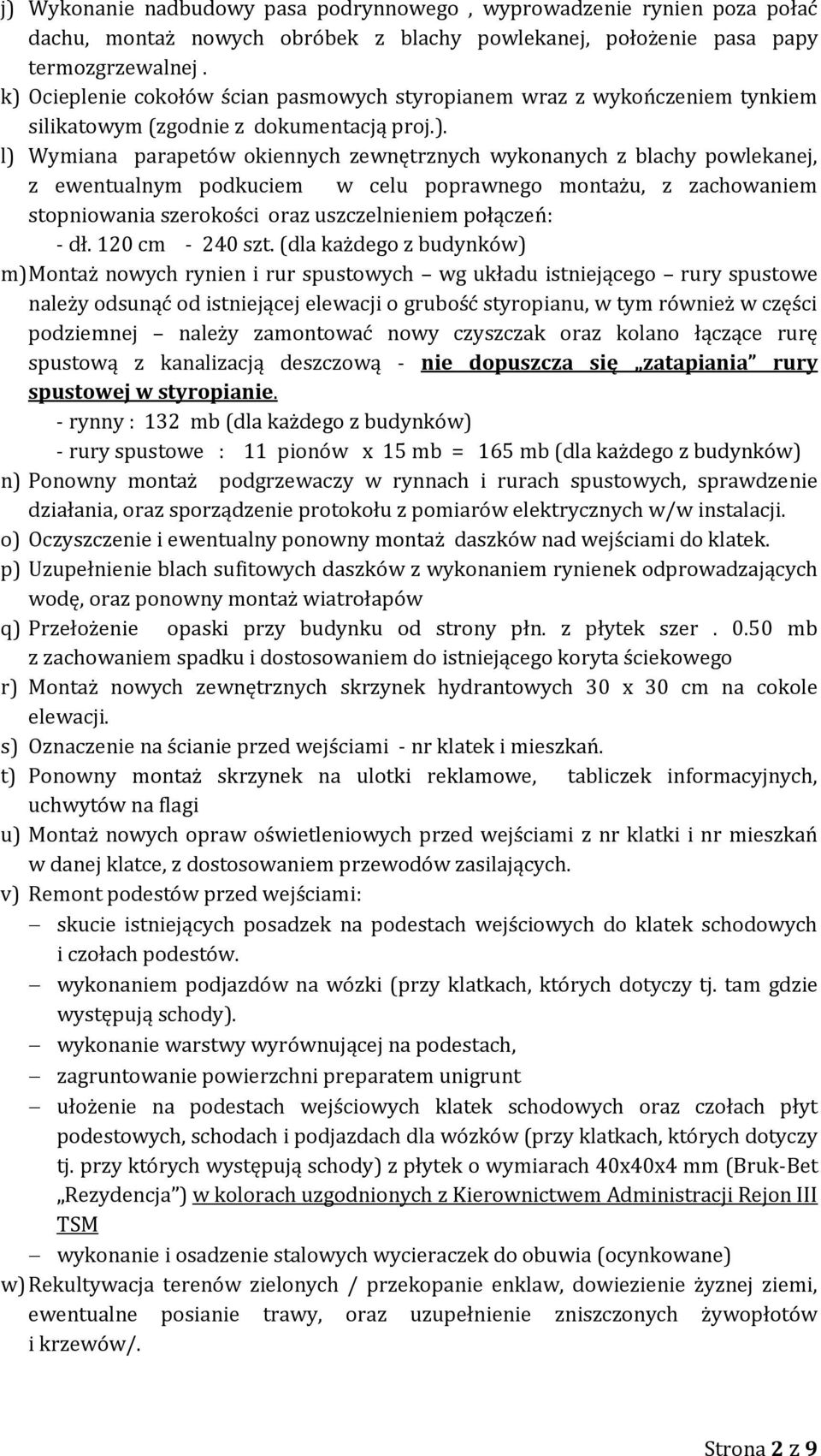 ewentualnym podkuciem w celu poprawnego montażu, z zachowaniem stopniowania szerokości oraz uszczelnieniem połączeń: - dł. 120 cm - 240 szt.