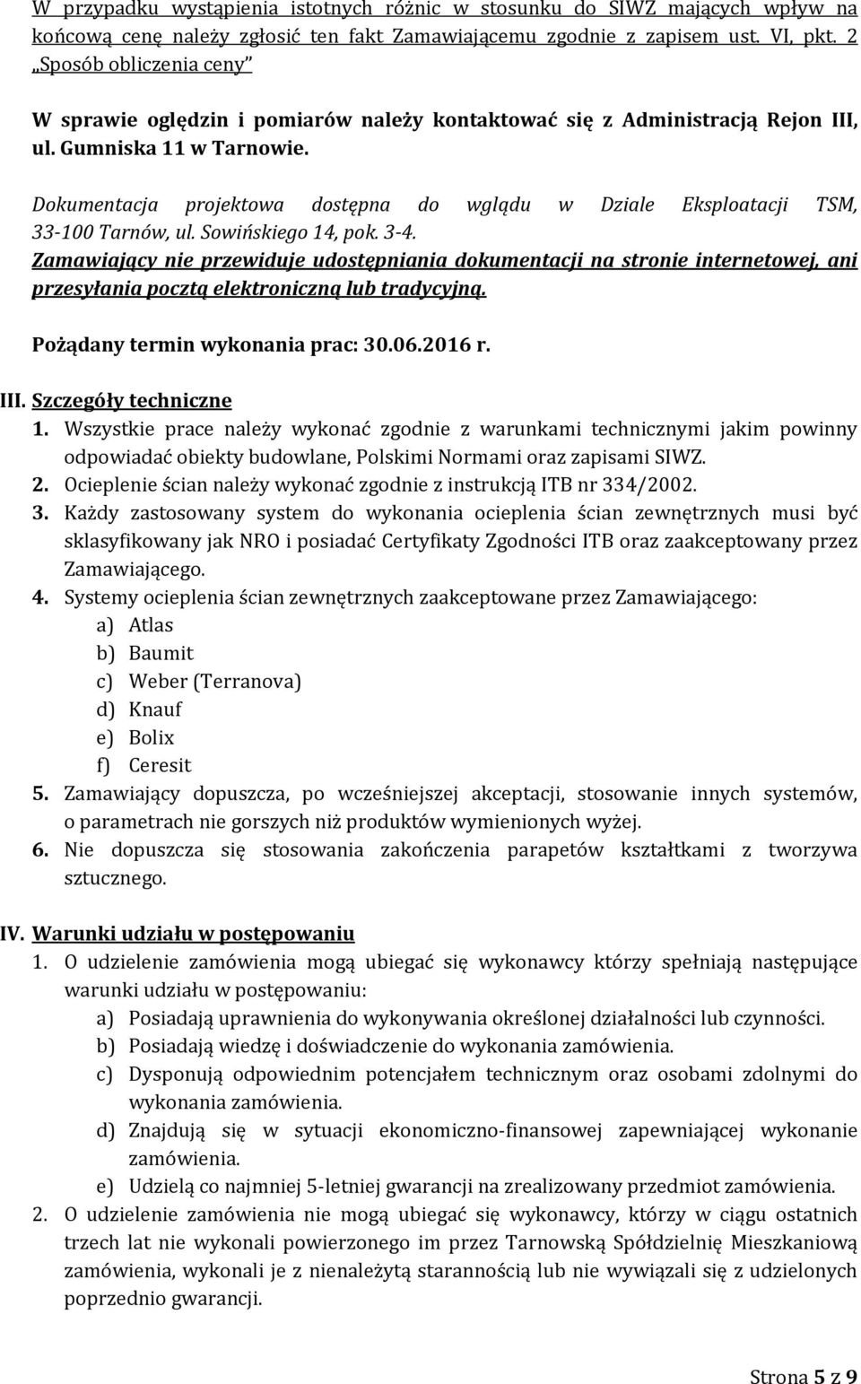 Dokumentacja projektowa dostępna do wglądu w Dziale Eksploatacji TSM, 33-100 Tarnów, ul. Sowińskiego 14, pok. 3-4.