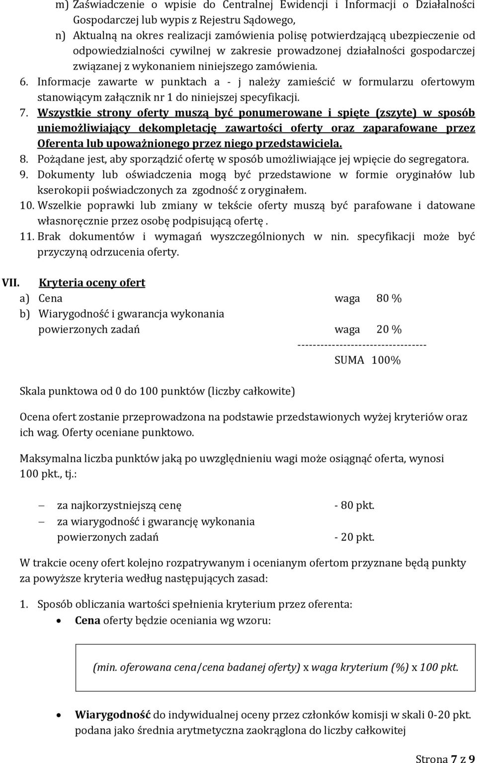 Informacje zawarte w punktach a - j należy zamieścić w formularzu ofertowym stanowiącym załącznik nr 1 do niniejszej specyfikacji. 7.