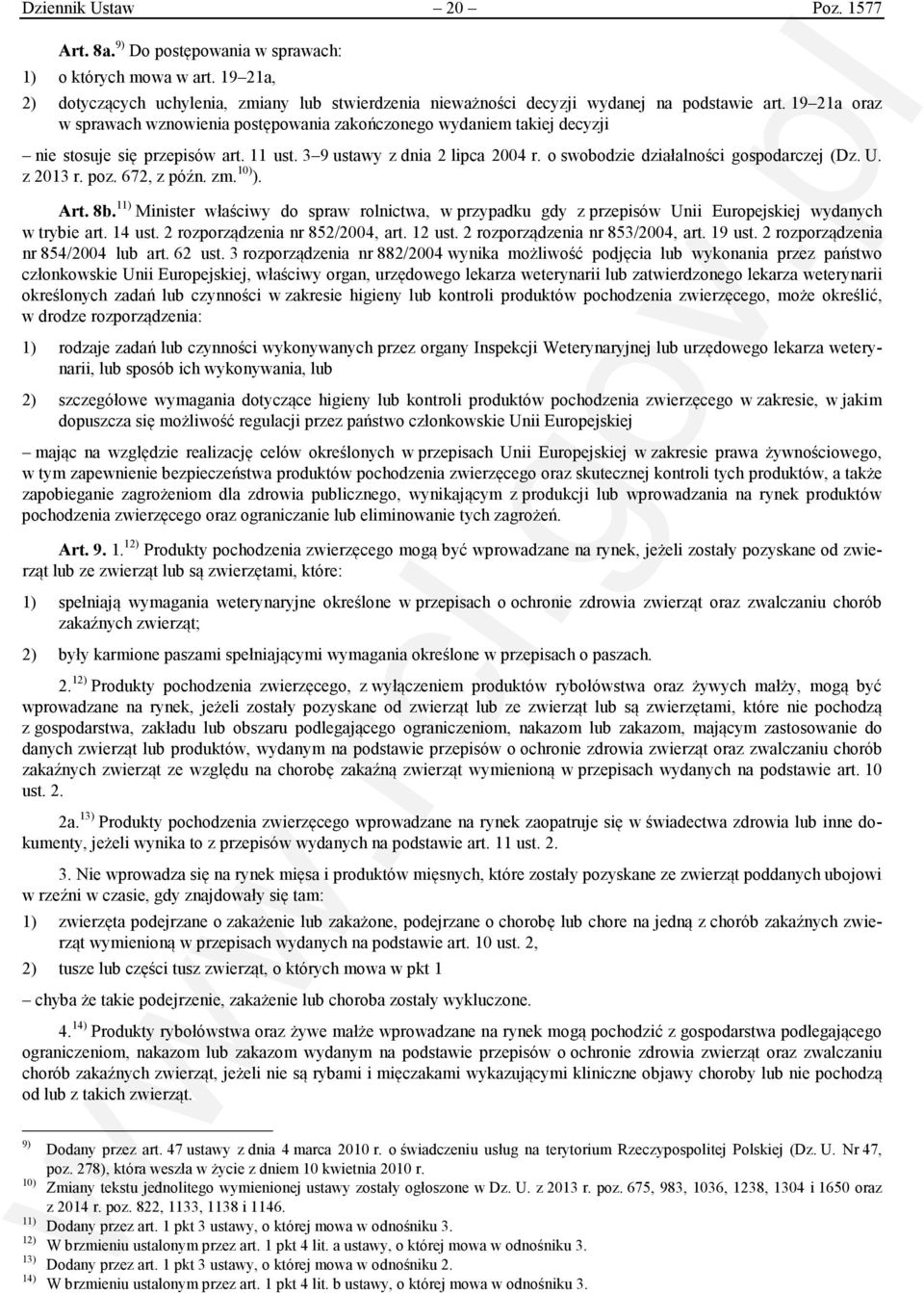 U. z 2013 r. poz. 672, z późn. zm. 10) ). Art. 8b. 11) Minister właściwy do spraw rolnictwa, w przypadku gdy z przepisów Unii Europejskiej wydanych w trybie art. 14 ust.