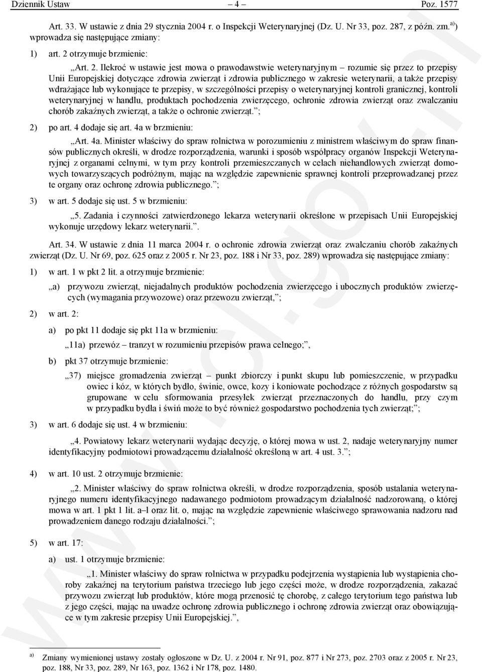 Ilekroć w ustawie jest mowa o prawodawstwie weterynaryjnym rozumie się przez to przepisy Unii Europejskiej dotyczące zdrowia zwierząt i zdrowia publicznego w zakresie weterynarii, a także przepisy