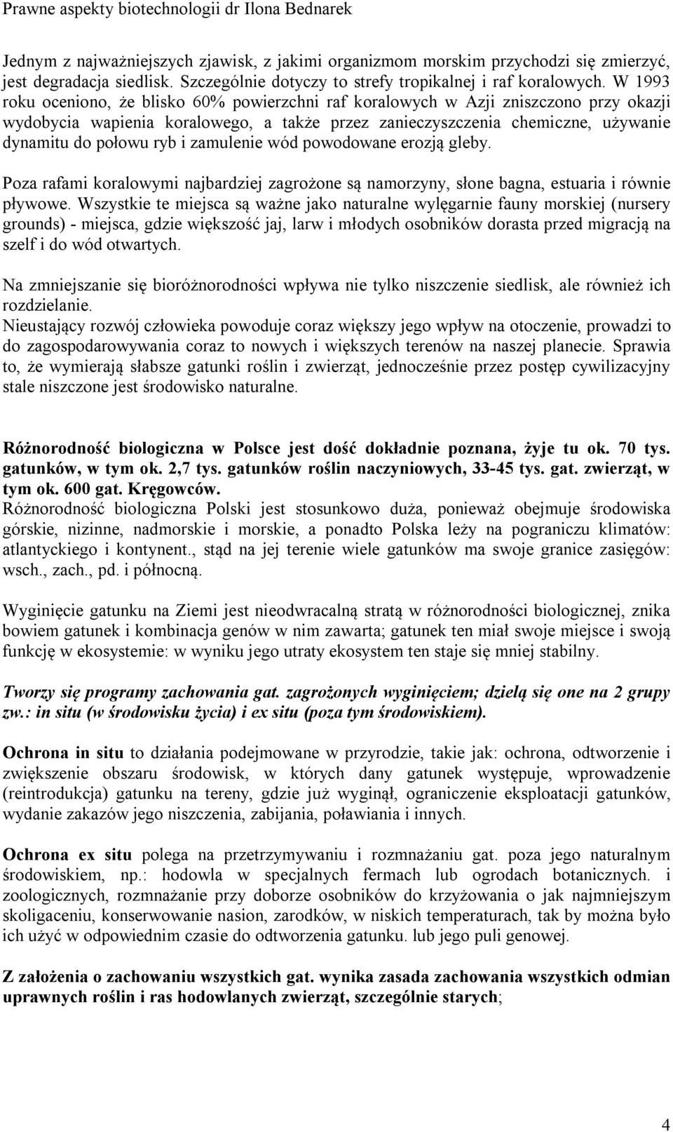 zamulenie wód powodowane erozją gleby. Poza rafami koralowymi najbardziej zagrożone są namorzyny, słone bagna, estuaria i równie pływowe.