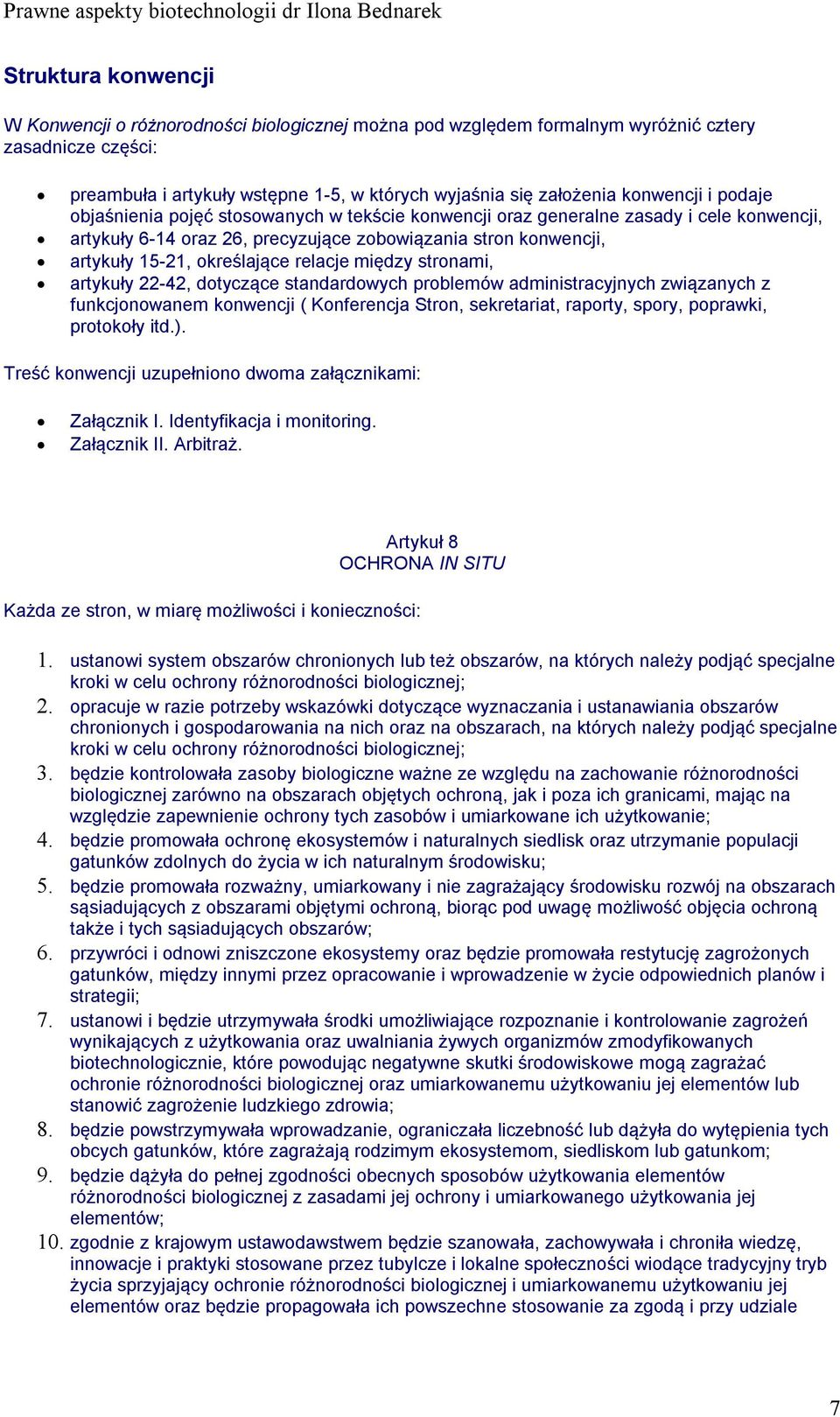 określające relacje między stronami, artykuły 22-42, dotyczące standardowych problemów administracyjnych związanych z funkcjonowanem konwencji ( Konferencja Stron, sekretariat, raporty, spory,