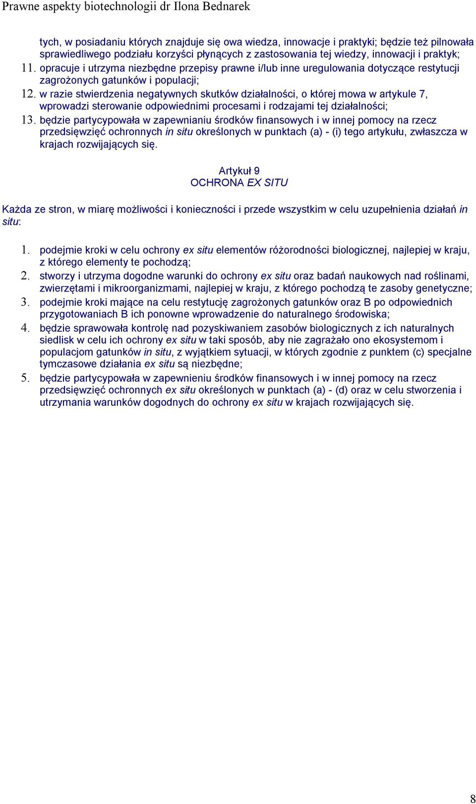 w razie stwierdzenia negatywnych skutków działalności, o której mowa w artykule 7, wprowadzi sterowanie odpowiednimi procesami i rodzajami tej działalności; 13.