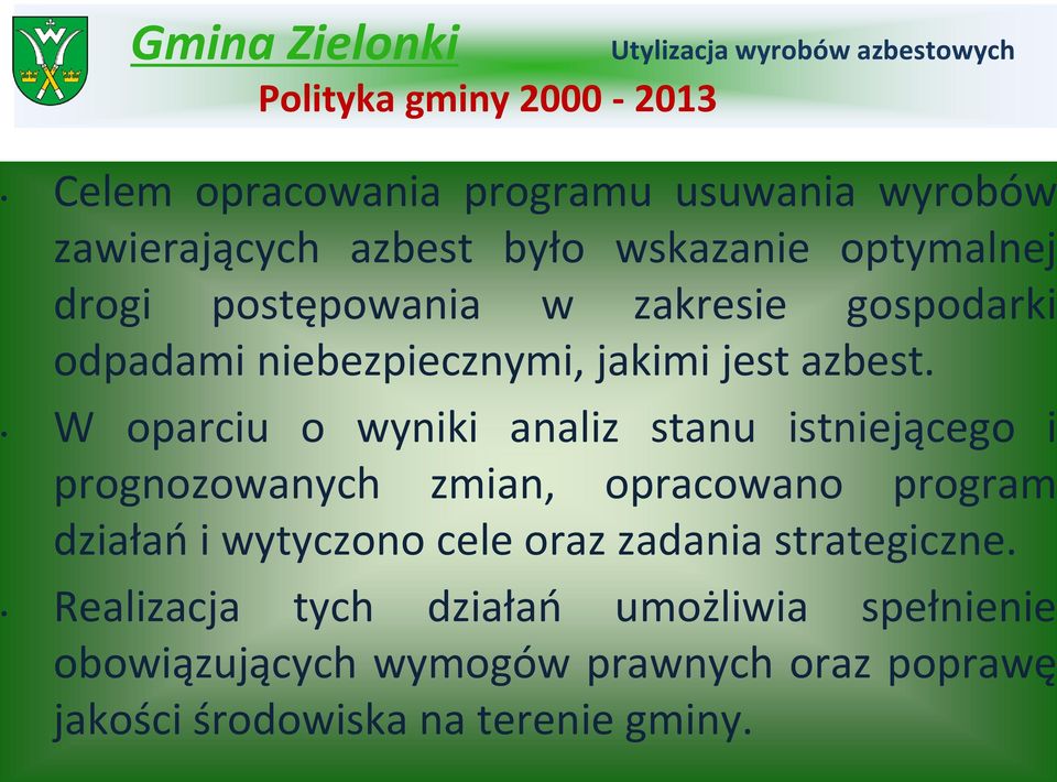 W oparciu o wyniki analiz stanu istniejącego i prognozowanych zmian, opracowano program działań i wytyczono cele oraz