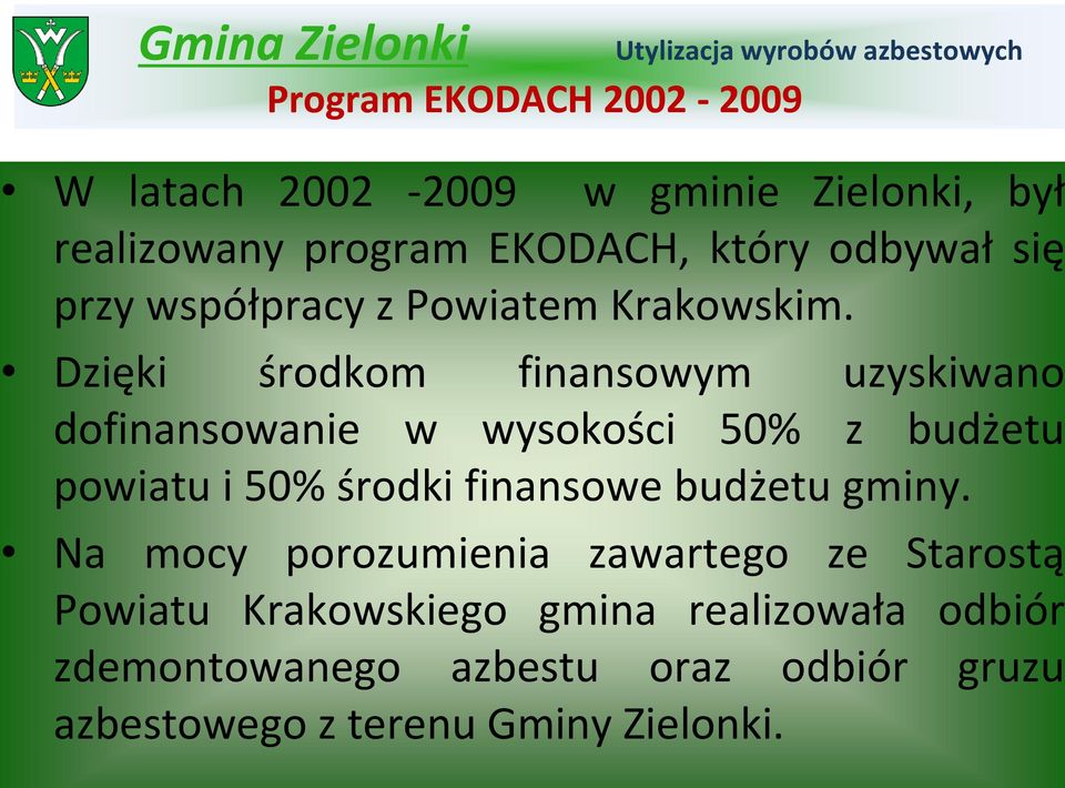 Dzięki środkom finansowym uzyskiwano dofinansowanie w wysokości 50% z budżetu powiatu i 50% środki finansowe