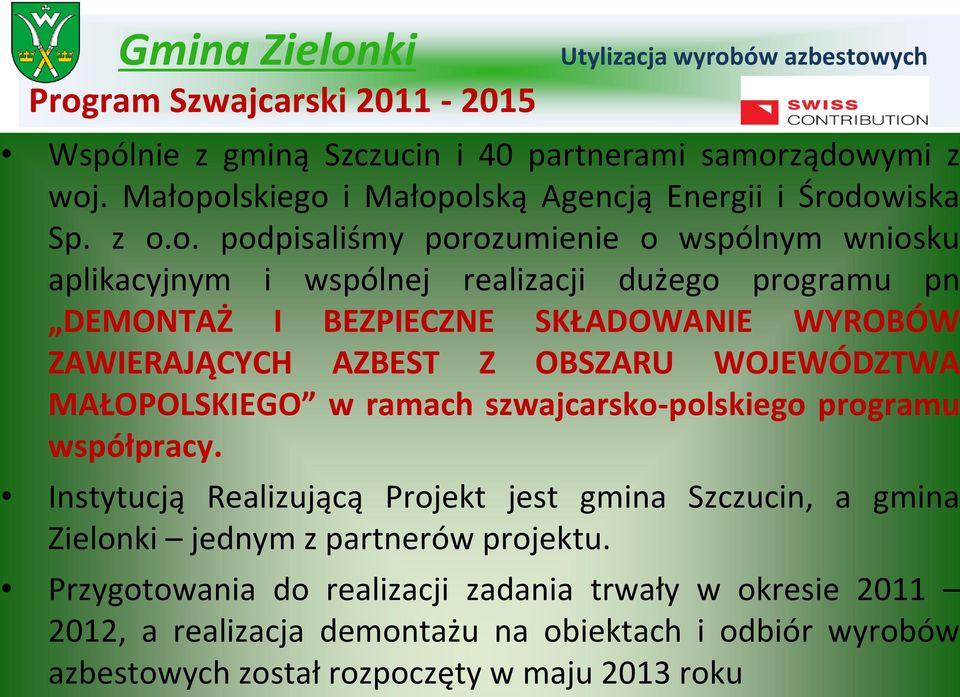 AZBEST Z OBSZARU WOJEWÓDZTWA współpracy. Instytucją Realizującą Projekt jest gmina Szczucin, a gmina Zielonki jednym z partnerów projektu.