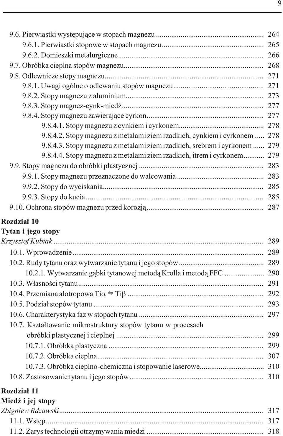 Stopy magnezu zawieraj¹ce cyrkon... 277 9.8.4.1. Stopy magnezu z cynkiem i cyrkonem... 278 9.8.4.2. Stopy magnezu z metalami ziem rzadkich, cynkiem i cyrkonem... 278 9.8.4.3.