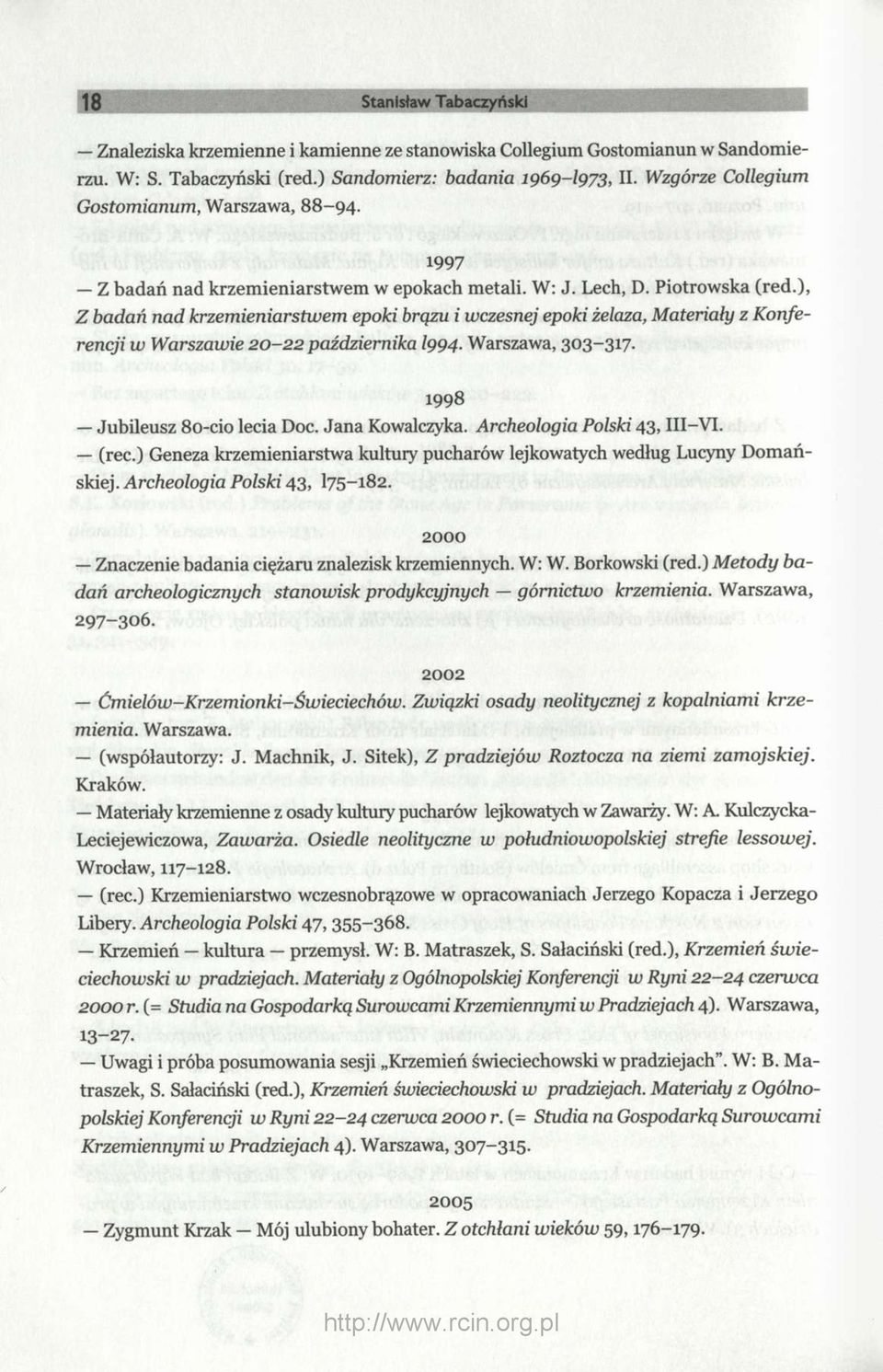 ), Z badań nad krzemieniarstwem epoki brązu i wczesnej epoki żelaza, Materiały z Konferencji w Warszawie 20-22 października I994. Warszawa, 303-317. 1998 Jubileusz 8o-cio lecia Doc. Jana Kowalczyka.