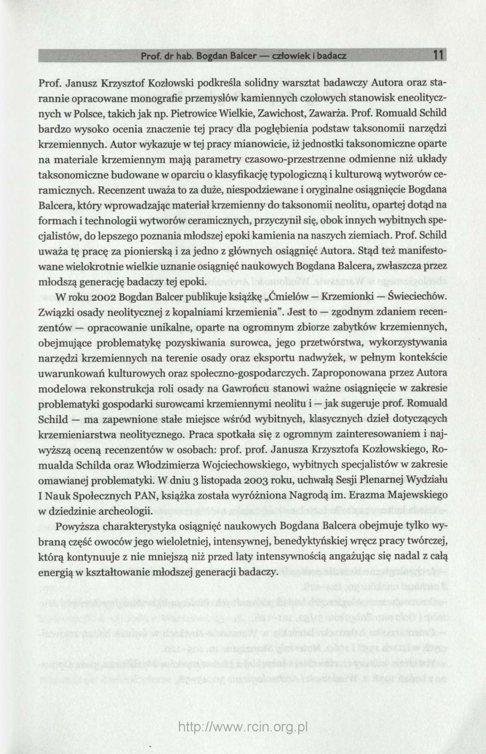 Pietrowice Wielkie, Zawichost, Zawarża. Prof. Romuald Schild bardzo wysoko ocenia znaczenie tej pracy dla pogłębienia podstaw taksonomii narzędzi krzemiennych.