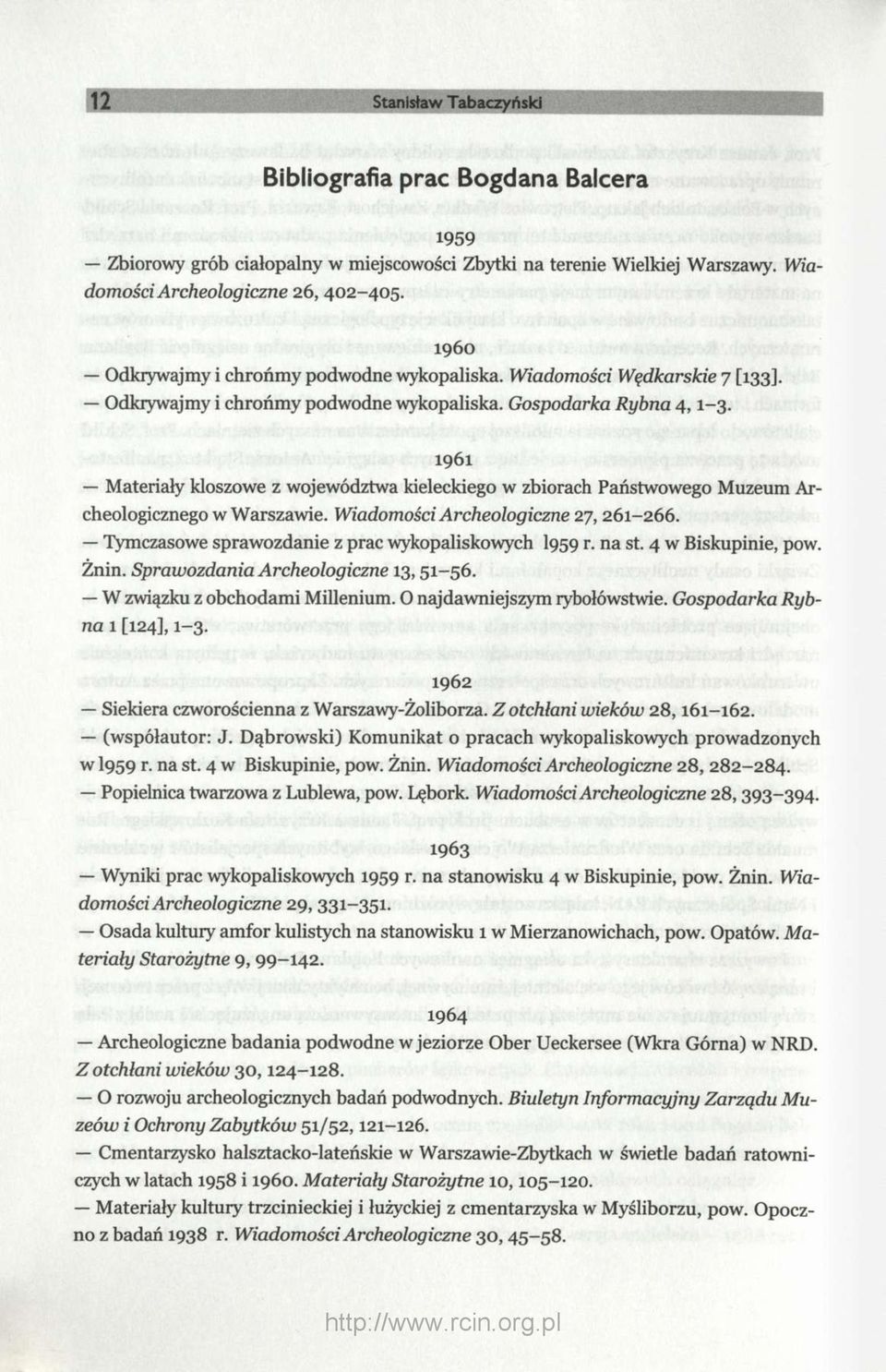 1961 Materiały kloszowe z województwa kieleckiego w zbiorach Państwowego Muzeum Archeologicznego w Warszawie. Wiadomości Archeologiczne 27, 261-266.