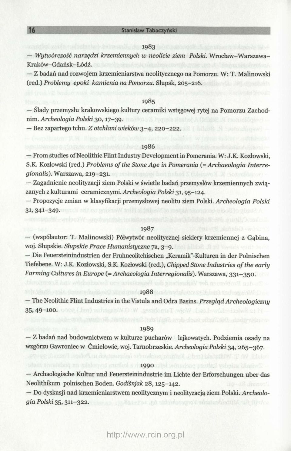 Bez zapartego tchu. Z otchłani wieków 3-4, 220-222. 1986 From studies of Neolithic Flint Industry Development in Pomerania. W: J.K. Kozłowski, S.K. Kozłowski (red.