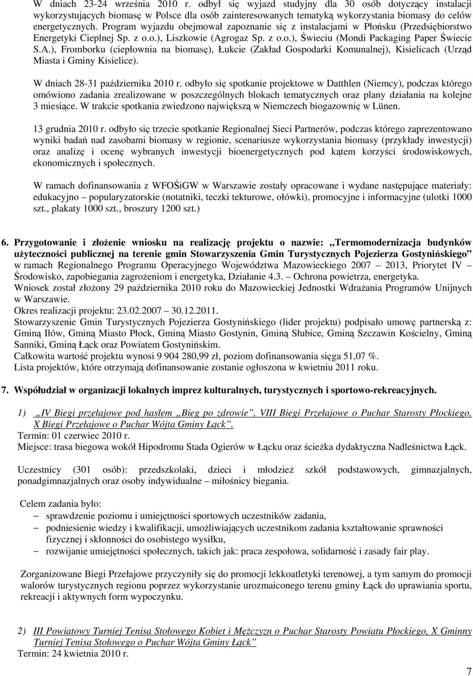 Program wyjazdu obejmował zapoznanie się z instalacjami w Płońsku (Przedsiębiorstwo Energetyki Cieplnej Sp. z o.o.), Liszkowie (Ag