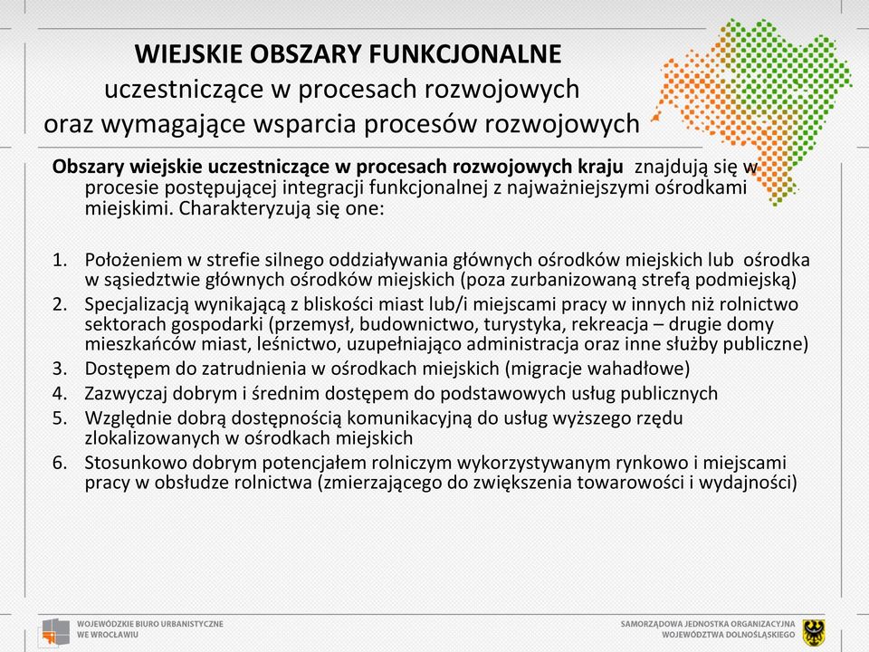 Położeniem w strefie silnego oddziaływania głównych ośrodków miejskich lub ośrodka w sąsiedztwie głównych ośrodków miejskich (poza zurbanizowaną strefą podmiejską) 2.
