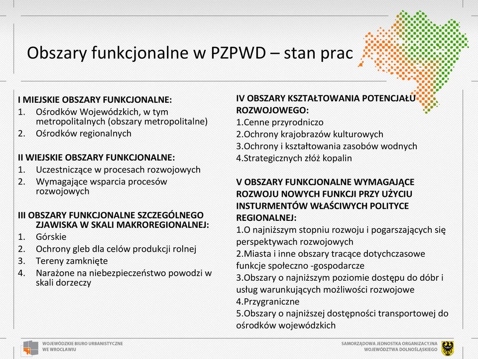 Wymagające wsparcia procesów rozwojowych III OBSZARY FUNKCJONALNE SZCZEGÓLNEGO ZJAWISKA W SKALI MAKROREGIONALNEJ: 1. Górskie 2. Ochrony gleb dla celów produkcji rolnej 3. Tereny zamknięte 4.
