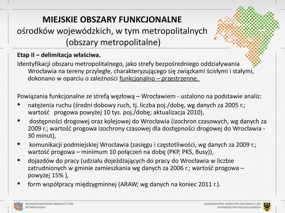 funkcjonalno przestrzenne. Powiązania funkcjonalne ze strefą węzłową Wrocławiem - ustalono na podstawie analiz: natężenia ruchu (średni dobowy ruch, tj. liczba poj./dobę, wg danych za 2005 r.