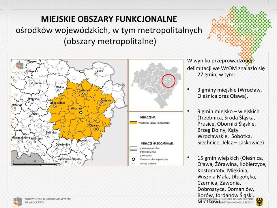 Prusice, Oborniki Śląskie, Brzeg Dolny, Kąty Wrocławskie, Sobótka, Siechnice, Jelcz Laskowice) 15 gmin wiejskich (Oleśnica, Oława,