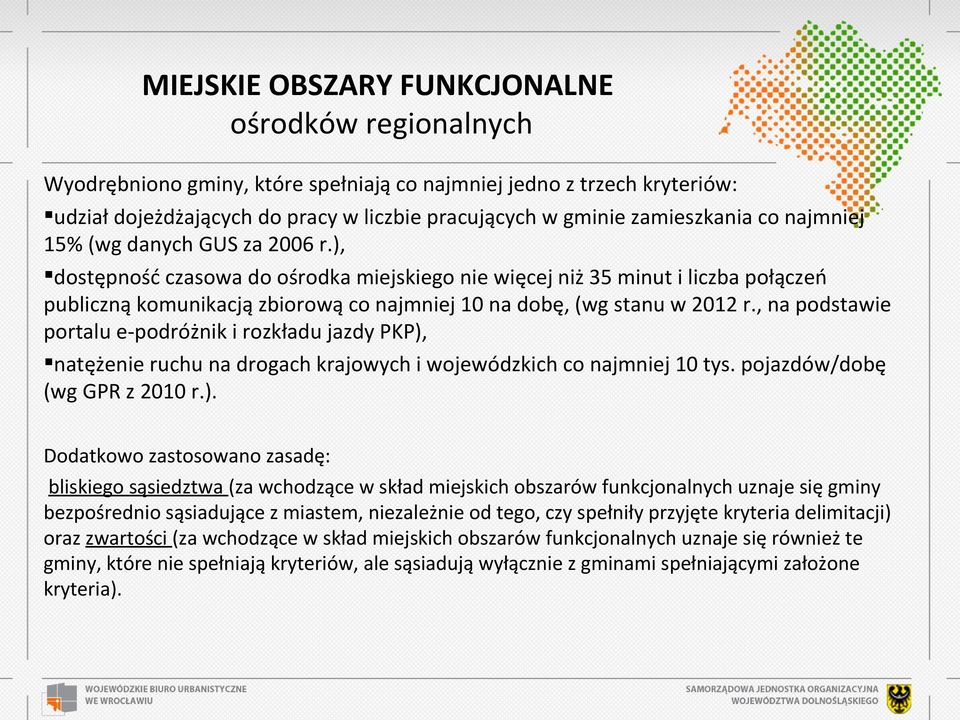 ), dostępność czasowa do ośrodka miejskiego nie więcej niż 35 minut i liczba połączeń publiczną komunikacją zbiorową co najmniej 10 na dobę, (wg stanu w 2012 r.