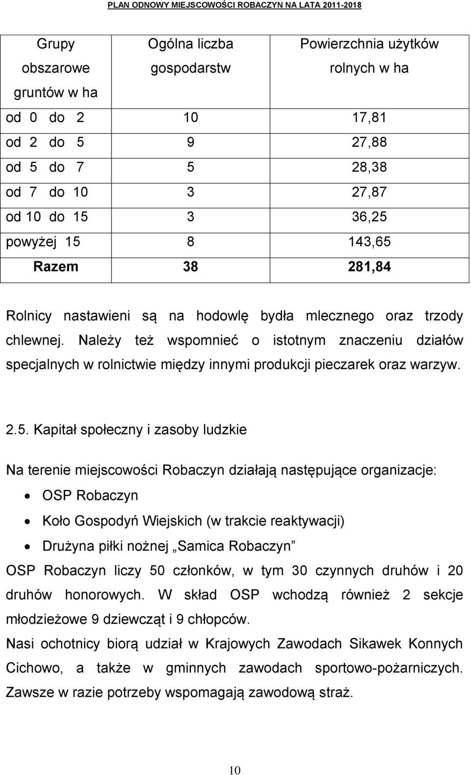 Należy też wspomnieć o istotnym znaczeniu działów specjalnych w rolnictwie między innymi produkcji pieczarek oraz warzyw. 2.5.