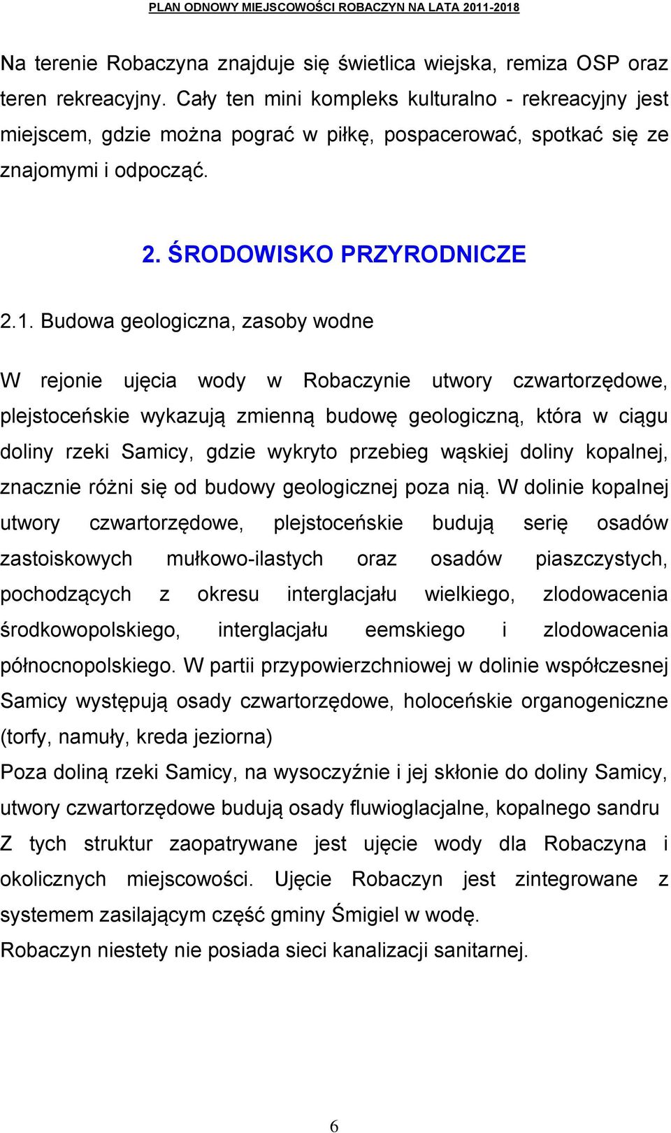 Budowa geologiczna, zasoby wodne W rejonie ujęcia wody w Robaczynie utwory czwartorzędowe, plejstoceńskie wykazują zmienną budowę geologiczną, która w ciągu doliny rzeki Samicy, gdzie wykryto