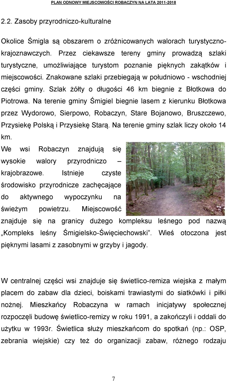Szlak żółty o długości 46 km biegnie z Błotkowa do Piotrowa.
