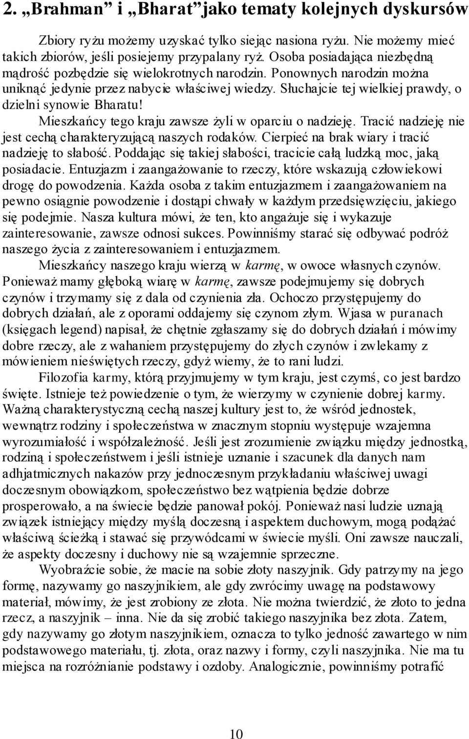 Słuchajcie tej wielkiej prawdy, o dzielni synowie Bharatu! Mieszkańcy tego kraju zawsze żyli w oparciu o nadzieję. Tracić nadzieję nie jest cechą charakteryzującą naszych rodaków.