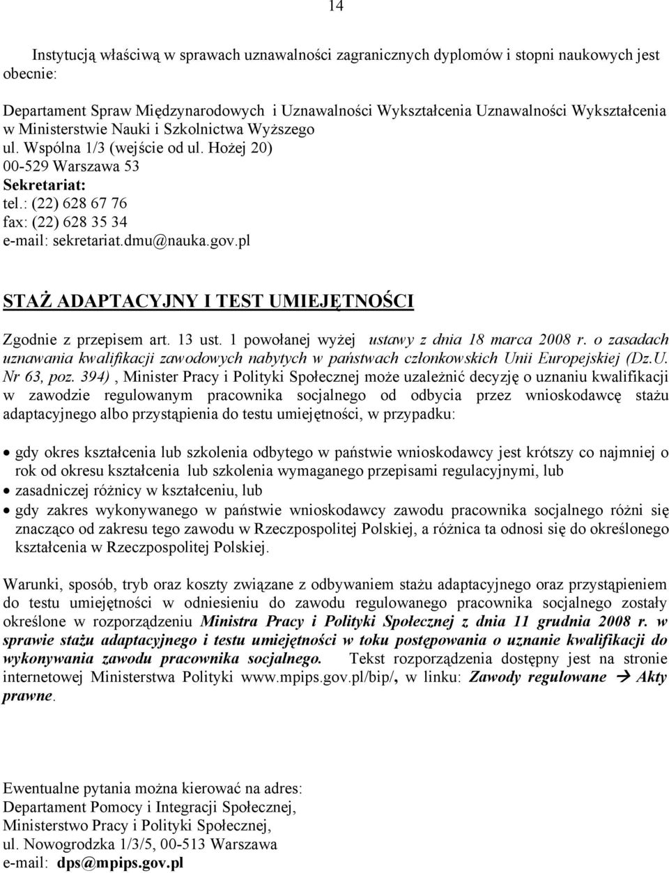 pl STAŻ ADAPTACYJNY I TEST UMIEJĘTNOŚCI Zgodnie z przepisem art. 13 ust. 1 powołanej wyżej ustawy z dnia 18 marca 2008 r.