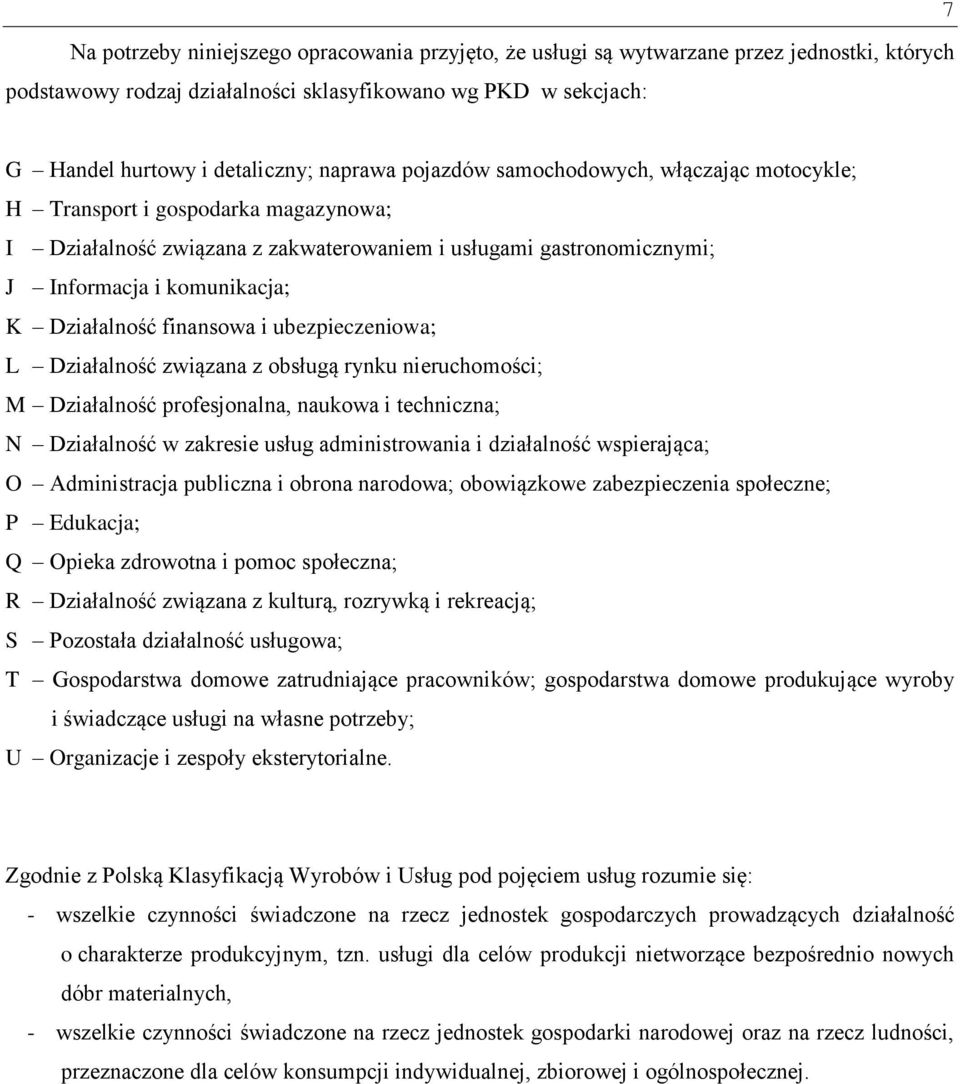 Działalność finansowa i ubezpieczeniowa; L Działalność związana z obsługą rynku nieruchomości; M Działalność profesjonalna, naukowa i techniczna; N Działalność w zakresie usług administrowania i