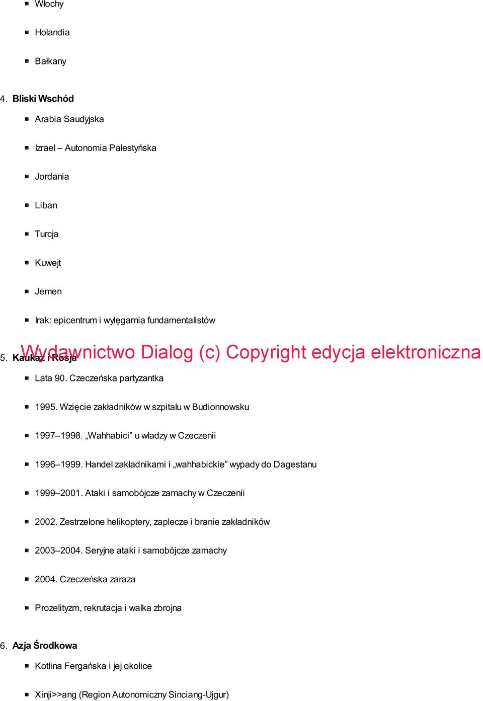 elektroniczna 5. Kaukaz i Rosja Lata 90. Czeczeńska partyzantka 1995. Wzięcie zakładników w szpitalu w Budionnowsku 1997 1998. Wahhabici u władzy w Czeczenii 1996 1999.