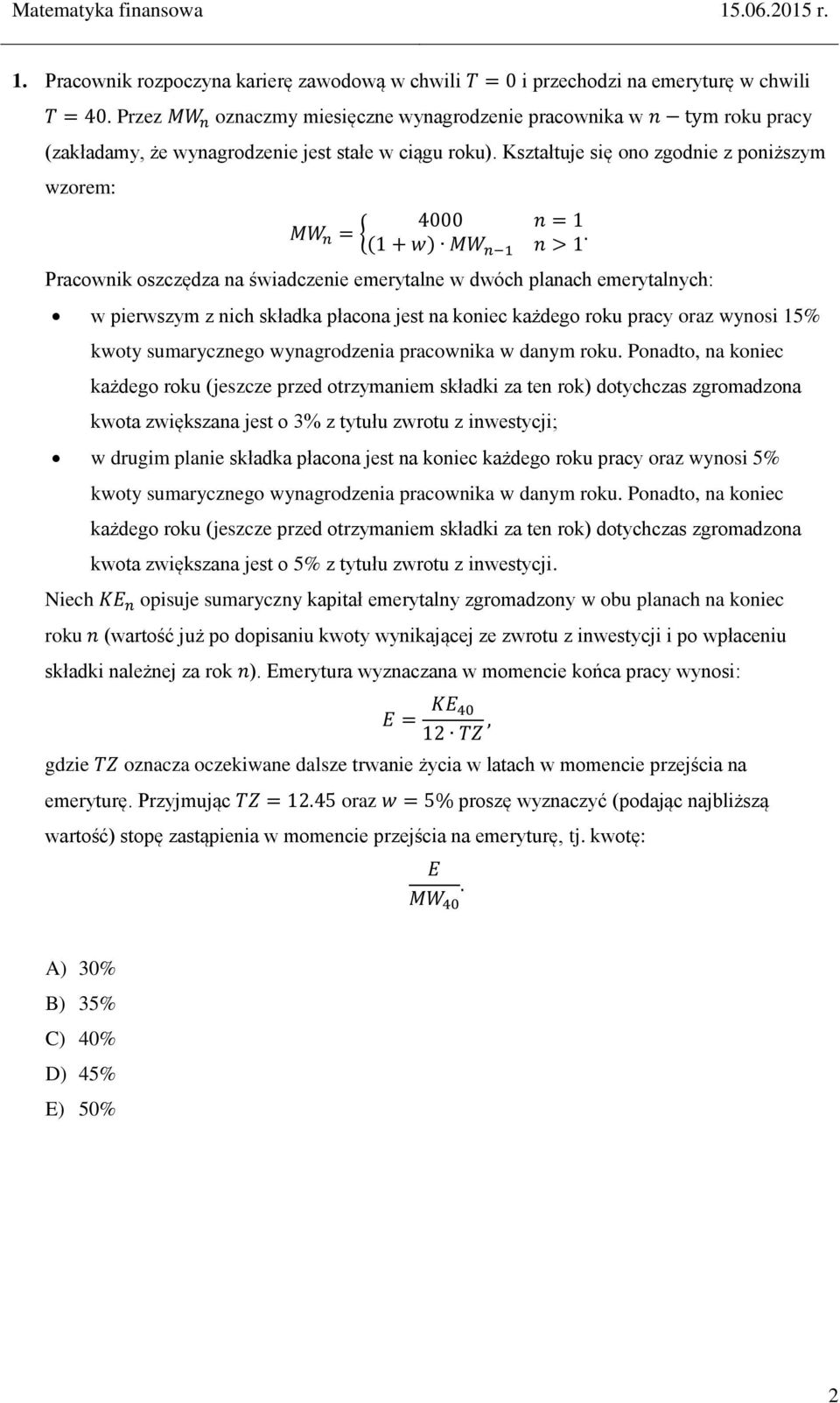 Kształtuje się ono zgodnie z poniższym wzorem: 4000 n = 1 MW n = { (1 + w) MW n 1 n > 1.