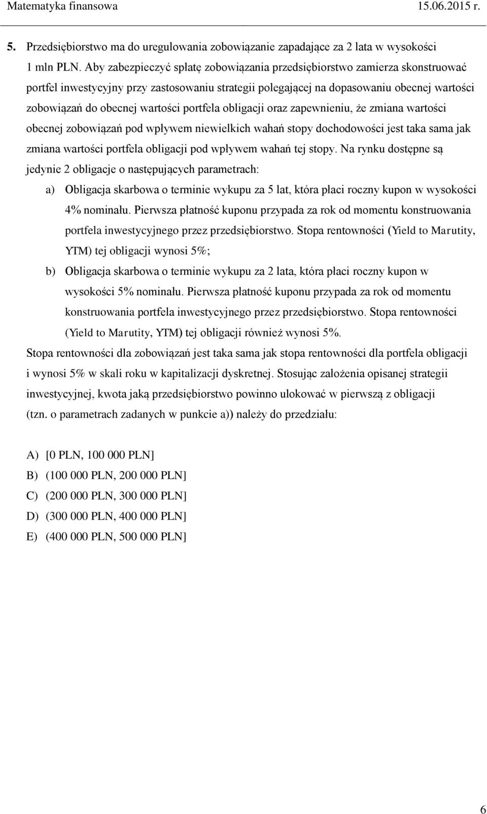 portfela obligacji oraz zapewnieniu, że zmiana wartości obecnej zobowiązań pod wpływem niewielkich wahań stopy dochodowości jest taka sama jak zmiana wartości portfela obligacji pod wpływem wahań tej