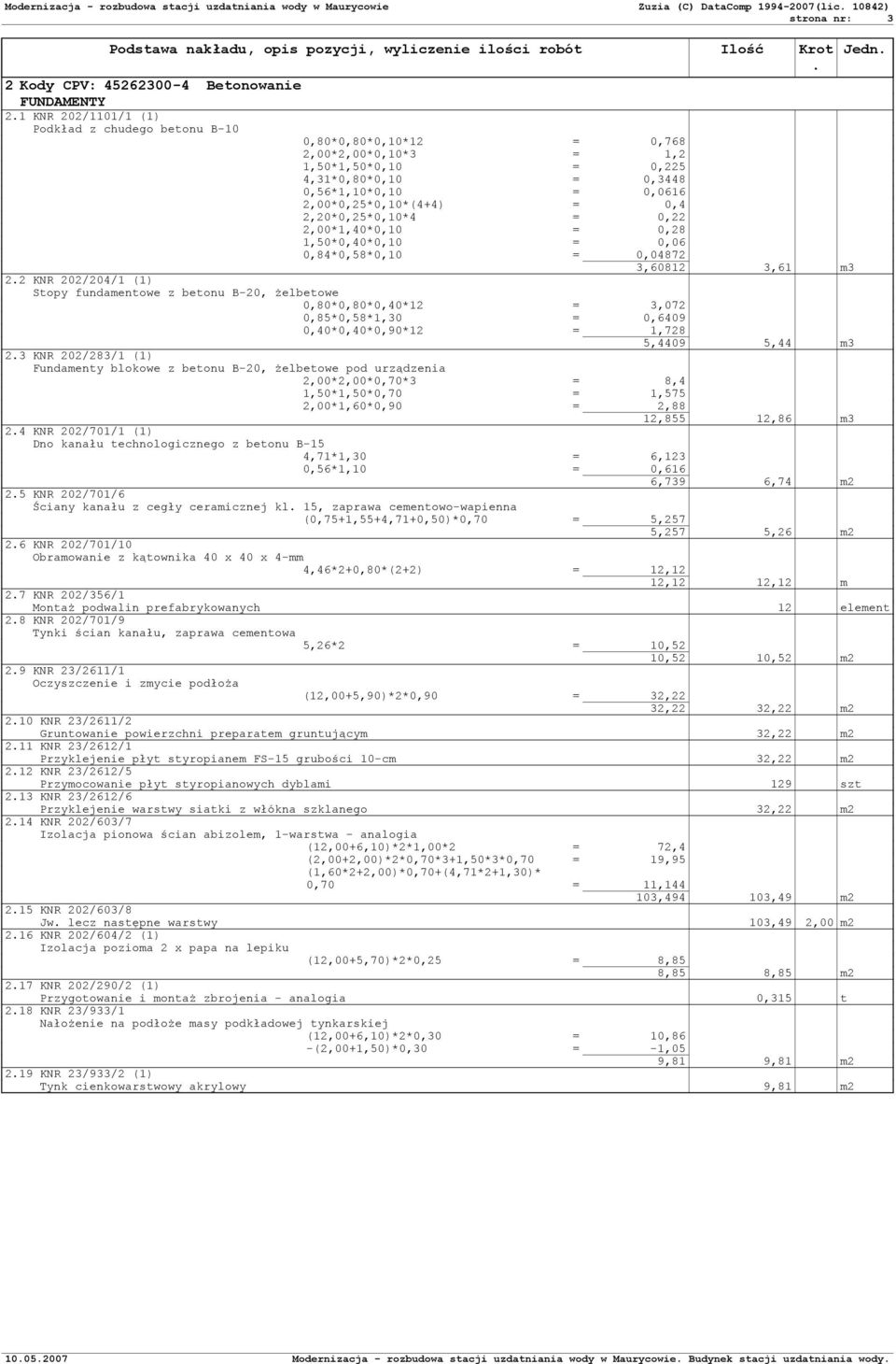 1,50*0,40*0,10 = 0,06 0,84*0,58*0,10 = 0,04872 3,60812 3,61 m3 22 KNR 202/204/1 (1) Stopy fundamentowe z betonu B-20, żelbetowe 0,80*0,80*0,40*12 = 3,072 0,85*0,58*1,30 = 0,6409 0,40*0,40*0,90*12 =