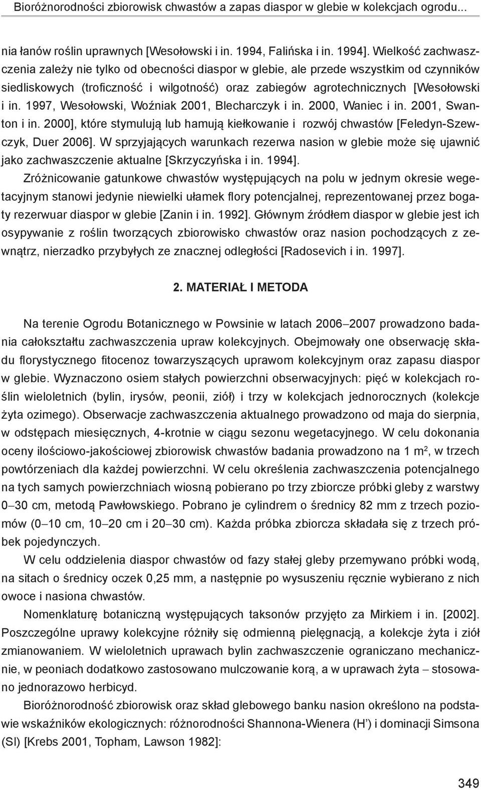 1997, Wesołowski, Woźniak 2001, Blecharczyk i in. 2000, Waniec i in. 2001, Swanton i in. 2000], które stymulują lub hamują kiełkowanie i rozwój chwastów [Feledyn-Szewczyk, Duer 2006].