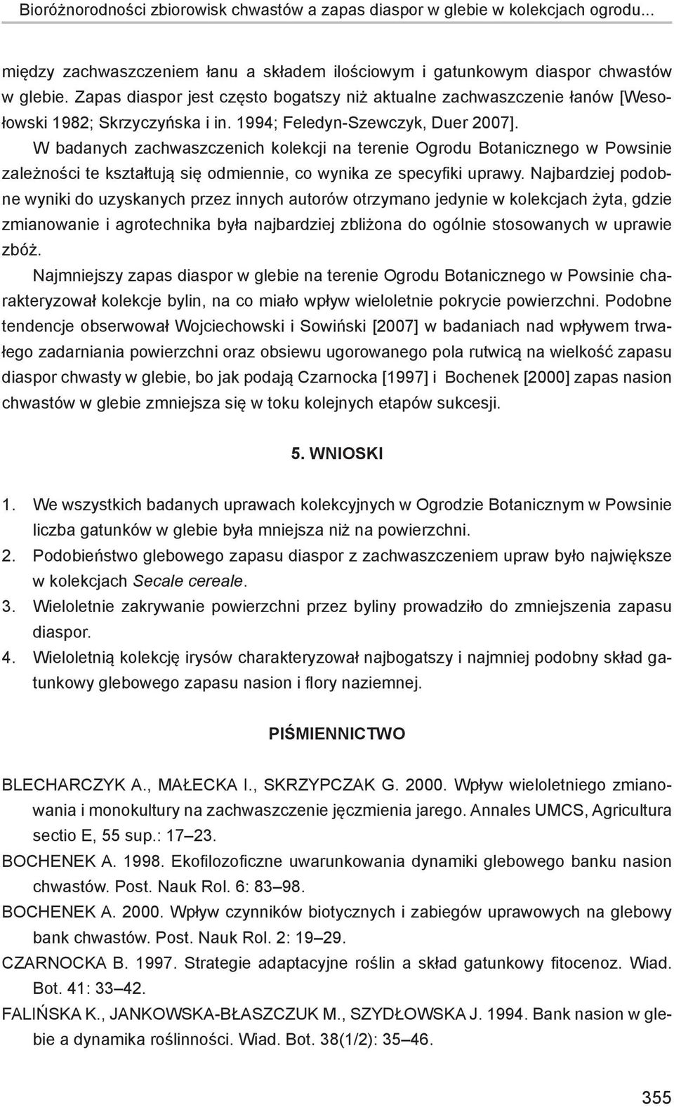 W badanych zachwaszczenich kolekcji na terenie Ogrodu Botanicznego w Powsinie zależności te kształtują się odmiennie, co wynika ze specyfiki uprawy.