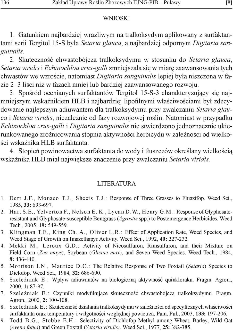 Skuteczność chwastobójcza tralkoksydymu w stosunku do Setaria glauca, Setaria viridis i Echinochloa crus-galli zmniejszała się w miarę zaawansowania tych chwastów we wzroście, natomiast Digitaria